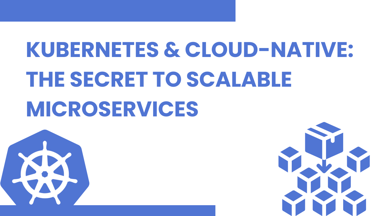 Kubernetes & Cloud-Native: The Secret to Scalable Microservices