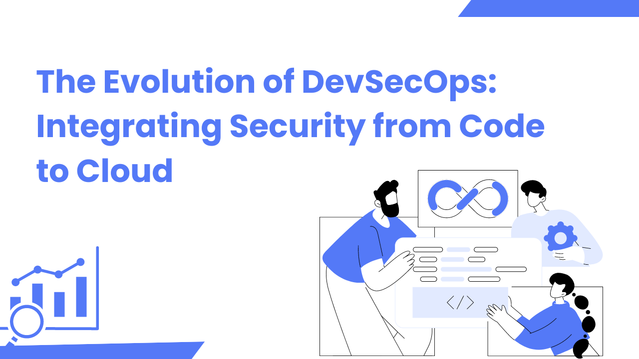 The Evolution of DevSecOps: Integrating Security from Code to Cloud