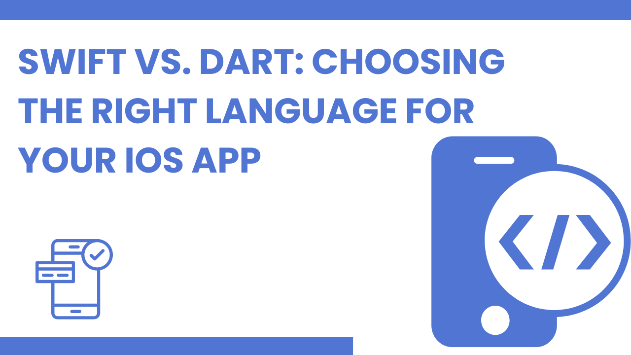 Swift vs. Dart: Choosing the Right Language for Your iOS App