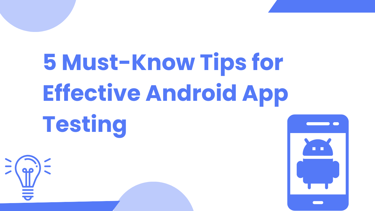 5 Must-Know Tips for Effective Android App Testing